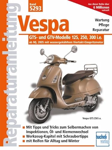Vespa GTS- und GTV-Modelle 125, 250, 300 i.e. - ab Modelljahr 2005: mit wassergekühltem Viertakt-Einspritzmotor von Bucheli Verlags AG